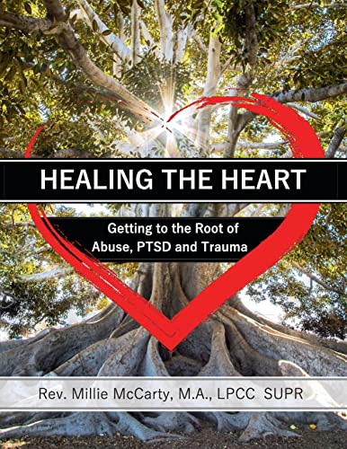 Healing the Heart: Getting to the Root of Abuse, PTSD and Trauma von Palmetto Publishing