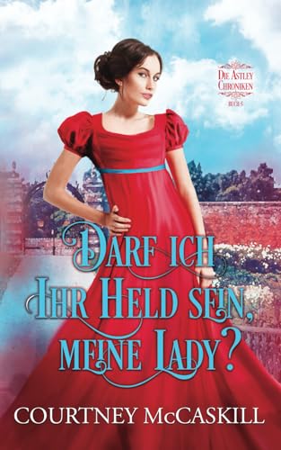 Darf ich Ihr Held sein, meine Lady? (Die Astley-Chroniken, Band 5)