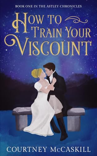 How to Train Your Viscount (The Astley Chronicles, Band 1)