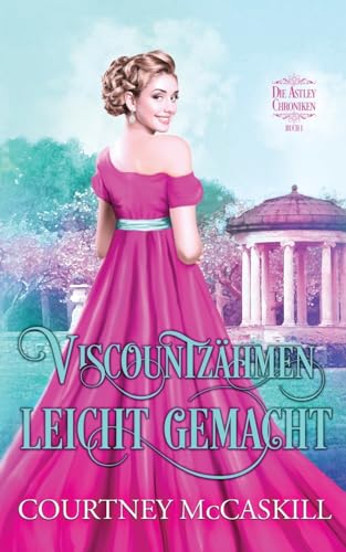 Viscountzähmen leicht gemacht (Die Astley-Chroniken- Buch 1) von Hazel Grove Books