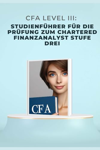 CFA Level III: Studienführer für die Prüfung zum Chartered Finanzanalyst Stufe drei (CFA Exams) von Independently published