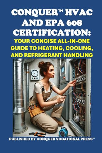 Conquer HVAC and EPA 608 Certification: Your Concise All-in-One Guide to Heating, Cooling, and Refrigerant Handling (Skilled Trades Exams) von Independently published