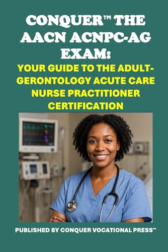 Conquer the AACN ACNPC-AG Exam: Your Guide to the Adult-Gerontology Acute Care Nurse Practitioner Certification (Healthcare Exams) von Independently published