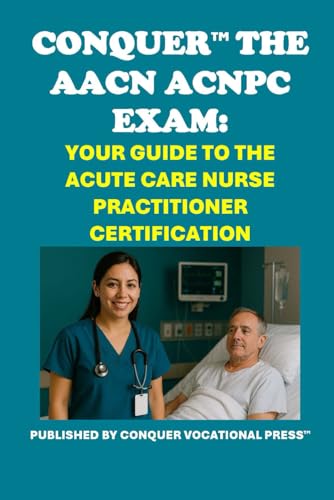 Conquer the AACN ACNPC Exam: Your Guide to the Acute Care Nurse Practitioner Certification (Healthcare Exams) von Independently published