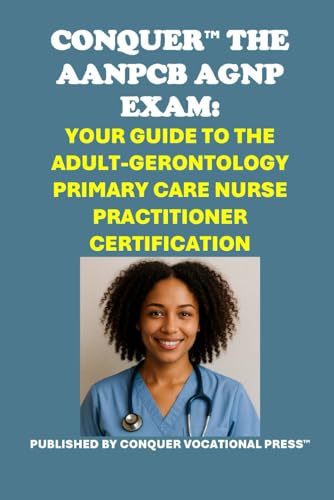 Conquer the AANPCB AGNP Exam: Your Guide to the Adult-Gerontology Primary Care Nurse Practitioner Certification (Healthcare Exams) von Independently published