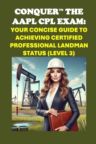 Conquer the AAPL CPL Exam: Your Concise Guide to Achieving Certified Professional Landman Status (Level 3) (Energy Careers) von Independently published