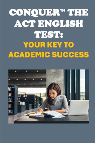 Conquer the ACT English Test: Your Key to Academic Success (College Entrance Exams) von Independently published