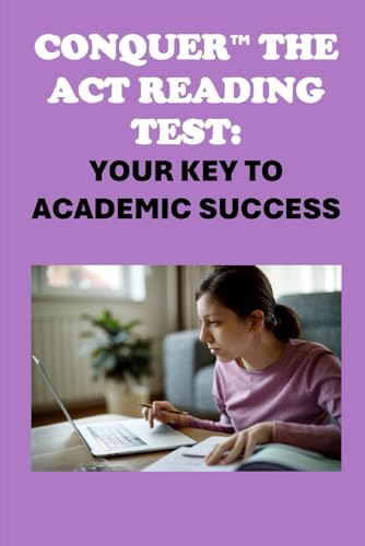 Conquer the ACT Reading Test: Your Key to Academic Success (College Entrance Exams) von Independently published