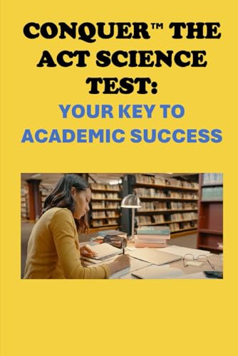 Conquer the ACT Science Test: Your Key to Academic Success (College Entrance Exams) von Independently published