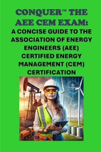Conquer the AEE CEM Exam: A Concise Guide to the Association of Energy Engineers (AEE) Certified Energy Management (CEM) Certification (Energy Careers) von Independently published