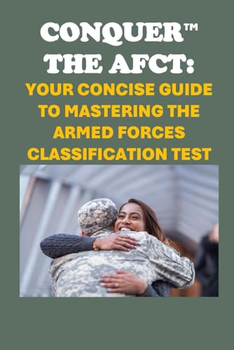 Conquer the AFCT: Your Concise Guide to Mastering the Armed Forces Classification Test (Armed Forces Exams) von Independently published