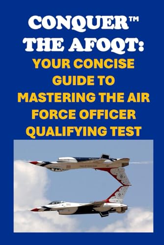 Conquer the AFOQT: Your Concise Guide to Mastering the Air Force Officer Qualifying Test (Armed Forces Exams) von Independently published
