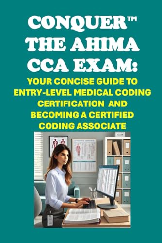 Conquer the AHIMA CCA Exam: Your Concise Guide to Entry-Level Medical Coding Certification and Becoming a Certified Coding Associate (Healthcare Exams) von Independently published