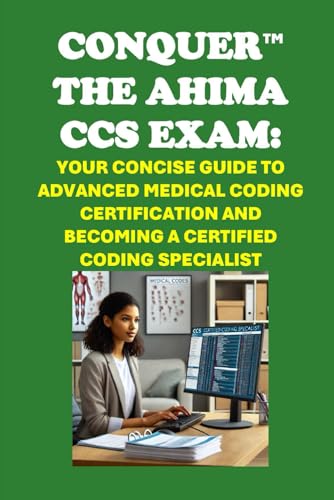 Conquer the AHIMA CCS Exam: Your Concise Guide to Advanced Medical Coding Certification and Becoming a Certified Coding Specialist (Healthcare Exams) von Independently published