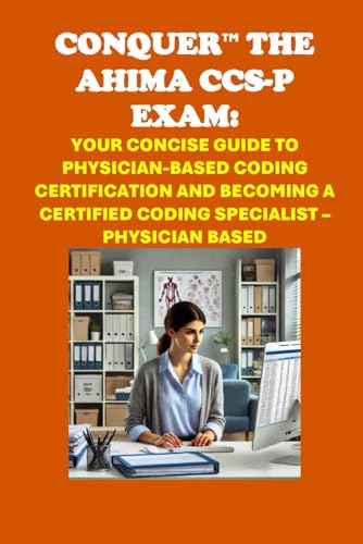 Conquer the AHIMA CCS-P Exam: Your Concise Guide to Physician-Based Coding Certification and Becoming a Certified Coding Specialist – Physician Based (Healthcare Exams) von Independently published