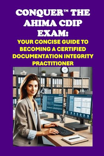 Conquer the AHIMA CDIP Exam: Your Concise Guide to Becoming a Certified Documentation Integrity Practitioner (Healthcare Exams) von Independently published
