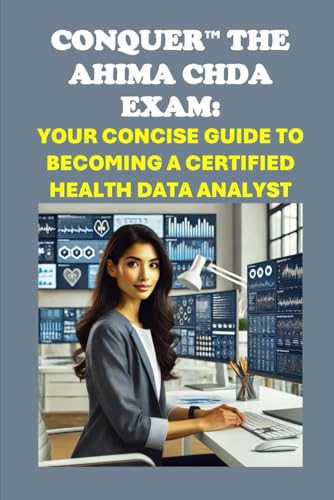 Conquer the AHIMA CHDA Exam: Your Concise Guide to Becoming a Certified Health Data Analyst (Healthcare Exams) von Independently published