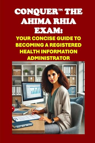 Conquer the AHIMA RHIA Exam: Your Concise Guide to Becoming a Registered Health Information Administrator (Healthcare Exams) von Independently published
