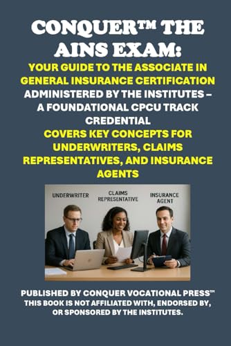 Conquer the AINS Exam: Your Guide to the Associate in General Insurance Certification Administered by The Institutes – A Foundational CPCU Track ... Agents (Insurance and Risk Management Exams) von Independently published