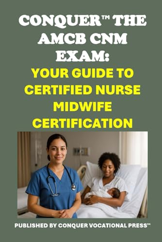 Conquer the AMCB CNM Exam: Your Guide to Certified Nurse Midwife Certification (Healthcare Exams) von Independently published
