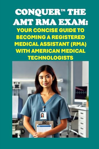 Conquer the AMT RMA Exam: Your Concise Guide to Becoming a Registered Medical Assistant (RMA) with American Medical Technologists (Healthcare Exams) von Independently published