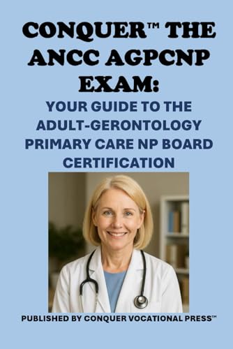 Conquer the ANCC AGPCNP Exam: Your Guide to the Adult-Gerontology Primary Care NP Board Certification (Healthcare Exams) von Independently published