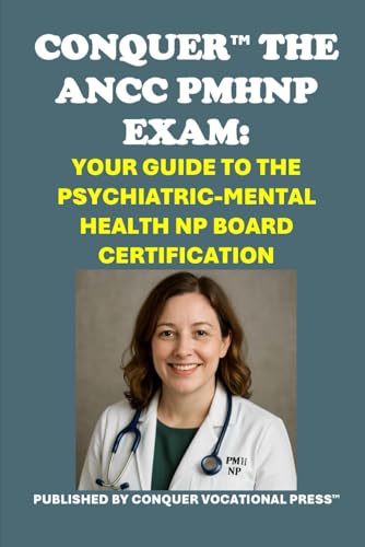 Conquer the ANCC PMHNP Exam: Your Guide to the Psychiatric-Mental Health NP Board Certification (Healthcare Exams) von Independently published