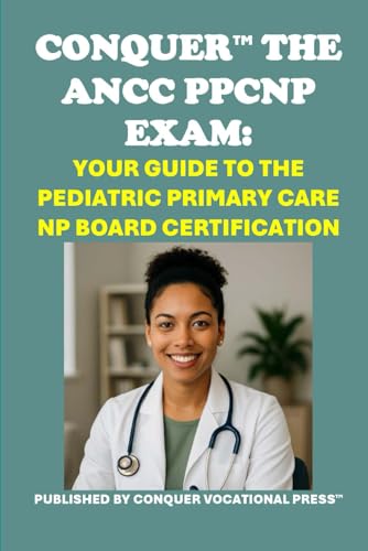 Conquer the ANCC PPCNP Exam: Your Guide to the Pediatric Primary Care NP Board Certification (Healthcare Exams) von Independently published