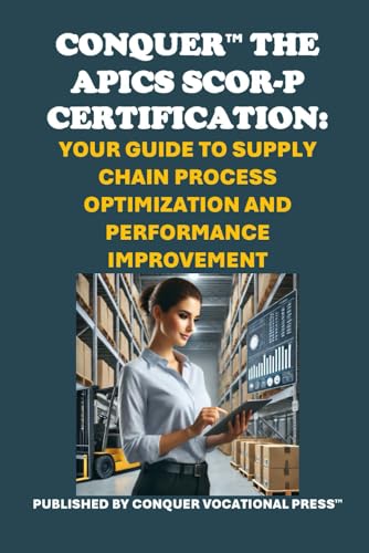 Conquer the APICS SCOR-P Certification: Your Guide to Supply Chain Process Optimization and Performance Improvement (APICS Exams) von Independently published