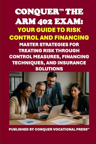 Conquer the ARM 402 Exam: Your Guide to Risk Control and Financing: Master Strategies for Treating Risk Through Control Measures, Financing ... (Insurance and Risk Management Exams) von Independently published
