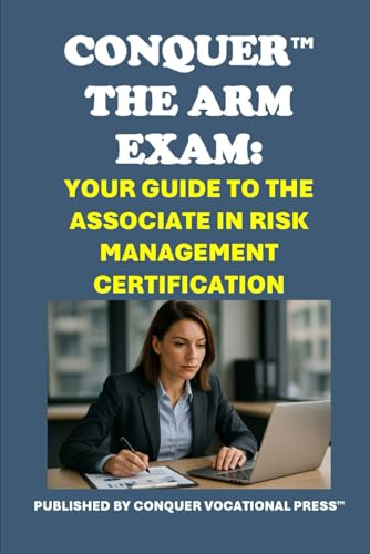 Conquer the ARM Exam: Your Guide to the Associate in Risk Management Certification (Insurance and Risk Management Exams) von Independently published