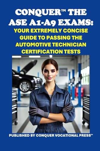 Conquer the ASE A1-A9 Exams: Your Extremely Concise Guide to Passing the Automotive Technician Certification Tests (Automotive Exams) von Independently published