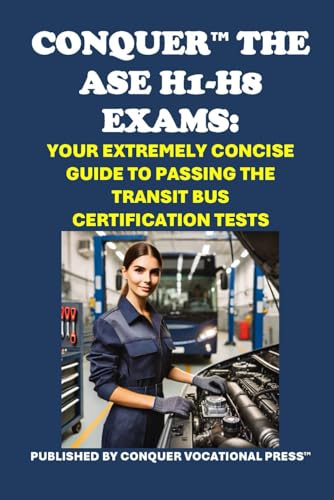 Conquer the ASE H1-H8 Exams: Your Extremely Concise Guide to Passing the Transit Bus Certification Tests (Automotive Exams) von Independently published