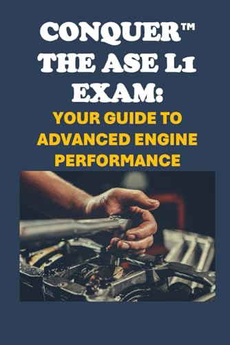 Conquer the ASE L1 Exam: Your Guide to Advanced Engine Performance (Automotive Exams) von Independently published