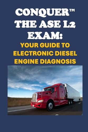 Conquer the ASE L2 Exam: Your Guide to Electronic Diesel Engine Diagnosis (Automotive Exams) von Independently published