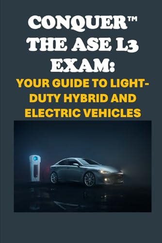 Conquer the ASE L3 Exam: Your Guide to Light-Duty Hybrid and Electric Vehicles (Automotive Exams) von Independently published