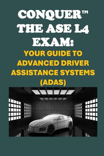 Conquer the ASE L4 Exam: Your Guide to Advanced Driver Assistance Systems (ADAS) (Automotive Exams) von Independently published