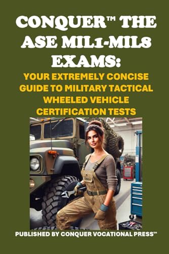 Conquer the ASE MIL1-MIL8 Series Exams: Your Extremely Concise Guide to Military Tactical Wheeled Vehicle Certification Tests (Automotive Exams) von Independently published