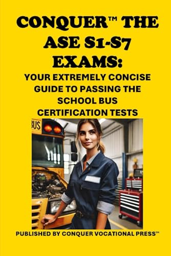 Conquer the ASE S1-S7 Exams: Your Extremely Concise Guide to Passing the School Bus Certification Tests (Automotive Exams) von Independently published