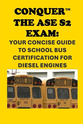 Conquer the ASE S2 Exam: Your Concise Guide to School Bus Certification for Diesel Engines (Automotive Exams) von Independently published
