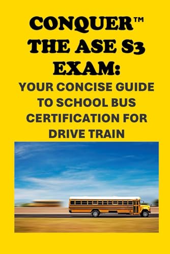 Conquer the ASE S3 Exam: Your Concise Guide to School Bus Certification for Drive Train (Automotive Exams) von Independently published