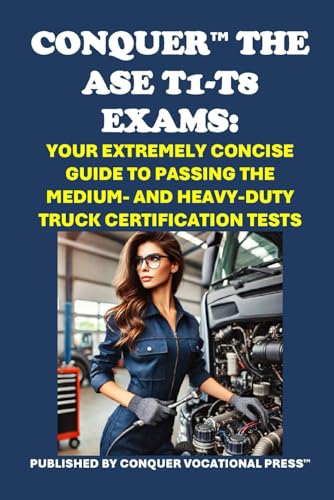 Conquer the ASE T1-T8 Exams: Your Extremely Concise Guide to Passing the Medium- and Heavy-Duty Truck Certification Tests (Automotive Exams) von Independently published