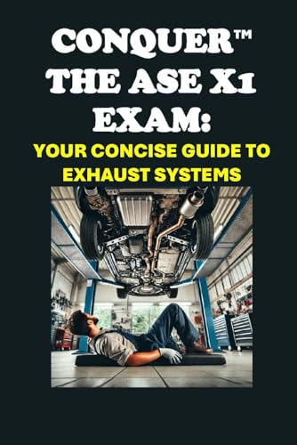 Conquer the ASE X1 Exam: Your Concise Guide to Exhaust Systems (Automotive Exams) von Independently published