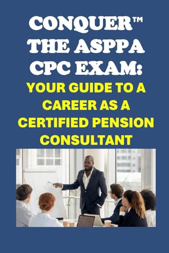 Conquer the ASPPA CPC Exam: Your Guide to Becoming a Certified Pension Consultant (Retirement Exams)