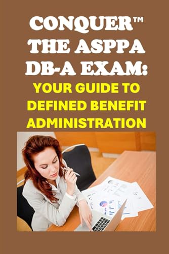 Conquer the ASPPA DB-A Exam: Your Guide to Defined Benefit Administration (Retirement Exams) von Independently published