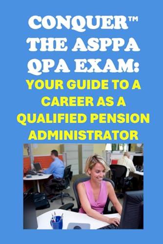 Conquer the ASPPA QPA Exam: Your Guide to a Career as a Qualified Pension Administrator (Retirement Exams) von Independently published