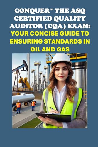 Conquer the ASQ Certified Quality Auditor (CQA) Exam: Your Concise Guide to Ensuring Standards in Oil and Gas (Energy Careers) von Independently published