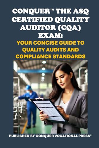 Conquer the ASQ Certified Quality Auditor (CQA) Exam: Your Concise Guide to Quality Audits and Compliance Standards (ASQ Certification) von Independently published
