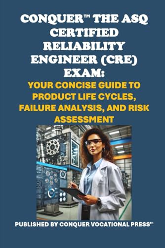 Conquer the ASQ Certified Reliability Engineer (CRE) Exam: Your Concise Guide to Product Life Cycles, Failure Analysis, and Risk Assessment (ASQ Certification) von Independently published