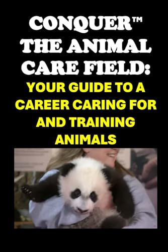 Conquer the Animal Care Field: Your Guide to a Career Caring for and Training Animals (Vocational Guidance) von Independently published